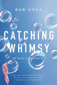 Amazon free books to download Catching Whimsy: 365 Days of Possibility PDF MOBI 9781400228140