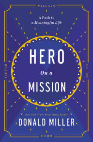 Free books downloadable pdf Hero on a Mission: A Path to a Meaningful Life by  (English literature) 9781400228027
