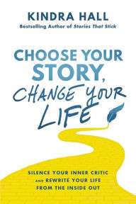 Read online books for free no download Choose Your Story, Change Your Life: Silence Your Inner Critic and Rewrite Your Life from the Inside Out 9781400228409 (English Edition) by  ePub CHM PDB