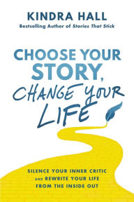 Free ebooks in pdf files to download Choose Your Story, Change Your Life: Silence Your Inner Critic and Rewrite Your Life from the Inside Out by  in English PDF