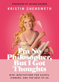 Title: I'm No Philosopher, But I Got Thoughts: Mini-Meditations for Saints, Sinners, and the Rest of Us, Author: Kristin Chenoweth