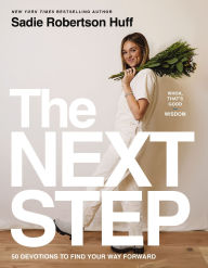 Title: The Next Step: 50 Devotions to Find Your Way Forward - A Daily Devotional for Purposeful Living - The Perfect Christian Graduation Gifts to Celebrate Your Grad, Author: Sadie Robertson Huff