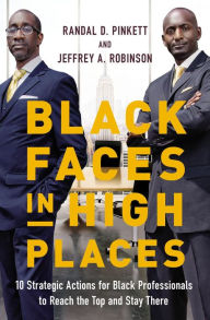 Title: Black Faces in High Places: 10 Strategic Actions for Black Professionals to Reach the Top and Stay There, Author: Randal D. Pinkett