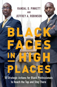 Title: Black Faces in High Places: 10 Strategic Actions for Black Professionals to Reach the Top and Stay There, Author: Randal D. Pinkett