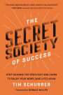 The Secret Society of Success: Stop Chasing the Spotlight and Learn to Enjoy Your Work (and Life) Again