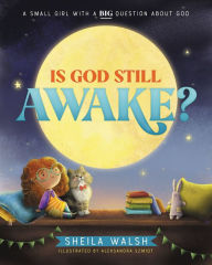 Title: Is God Still Awake?: A Small Girl with a Big Question About God, Author: Sheila Walsh