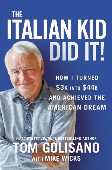 the Italian Kid Did It: How I Turned $3K into $44B and Achieved American Dream