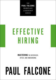 Title: Effective Hiring: Mastering the Interview, Offer, and Onboarding, Author: Paul Falcone