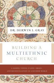 Textbook free download Building a Multiethnic Church: A Gospel Vision of Grace, Love, and Reconciliation in a Divided World in English by Derwin L. Gray, Matt Chandler 