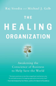 Title: The Healing Organization: Awakening the Conscience of Business to Help Save the World, Author: Raj Sisodia
