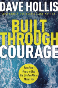 Free ebooks online to download Built Through Courage: Face Your Fears to Live the Life You Were Meant For (English literature) 