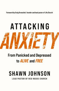 Book free download english Attacking Anxiety: From Panicked and Depressed to Alive and Free by  MOBI PDB iBook 9781400230709