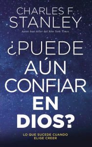 Title: ¿Puede aún confiar en Dios?: Lo que sucede cuando elige creer, Author: Charles F. Stanley