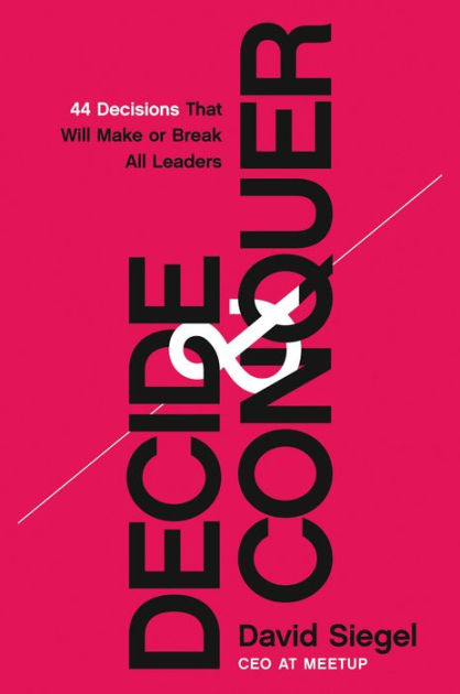 Decide and Conquer: 44 Decisions that will Make or Break All Leaders by ...