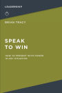 Speak to Win: How to Present with Power in Any Situation