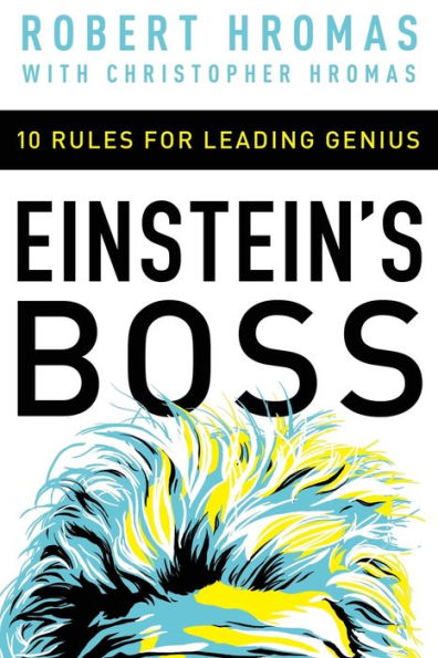 Einstein's Boss: 10 Rules for Leading Genius