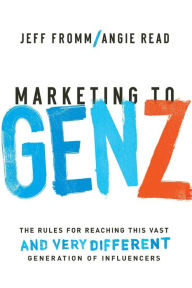 Title: Marketing to Gen Z: The Rules for Reaching This Vast--and Very Different--Generation of Influencers, Author: Jeff Fromm