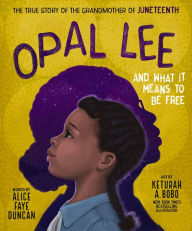Title: Opal Lee and What It Means to Be Free: The True Story of the Grandmother of Juneteenth, Author: Alice Faye Duncan