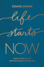 Life Starts Now: How to Create the Life You've Been Waiting For