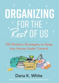 Downloads books for free Organizing for the Rest of Us: 100 Realistic Strategies to Keep Any House Under Control (English literature)