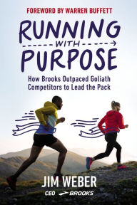 Title: Running with Purpose: How Brooks Outpaced Goliath Competitors to Lead the Pack, Author: Jim Weber