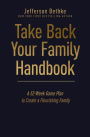 Take Back Your Family Handbook: A 52-Week Game Plan to Create a Flourishing Family