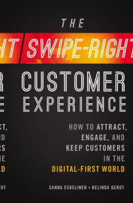 Title: The Swipe-Right Customer Experience: How to Attract, Engage, and Keep Customers in the Digital-First World, Author: Sanna Eskelinen