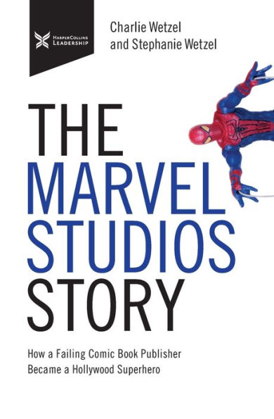 The Marvel Studios Story: How a Failing Comic Book Publisher Became Hollywood Superhero