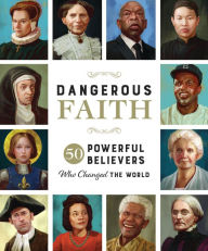 Title: Dangerous Faith: 50 Powerful Believers Who Changed the World, Author: Susan Hill