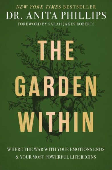 The Garden Within: Where the War with Your Emotions Ends and Your Most Powerful Life Begins