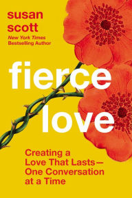 Free online download ebook Fierce Love: Creating a Love that Lasts---One Conversation at a Time 9781400233250