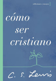 Title: Cómo ser cristiano: Reflexiones y ensayos, Author: C. S. Lewis