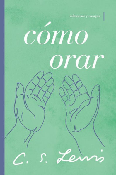 Cómo orar: Reflexiones y ensayos