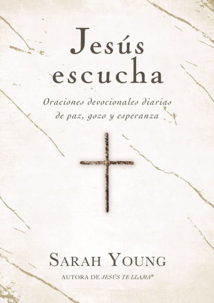 Jesús escucha: Oraciones devocionales diarias de paz, gozo y esperanza