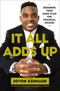 Title: It All Adds Up: Designing Your Game Plan for Financial Success, Author: Devon Kennard