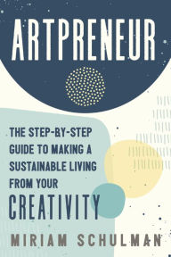 Pdf ebook download links Artpreneur: The Step-by-Step Guide to Making a Sustainable Living from Your Creativity