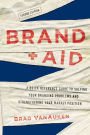 Brand Aid: A Quick Reference Guide to Solving Your Branding Problems and Strengthening Your Market Position