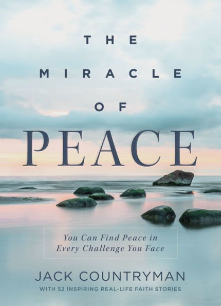 The Miracle of Peace: You Can Find Peace Every Challenge Face