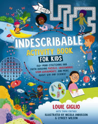 Title: Indescribable Activity Book for Kids: 150+ Mind-Stretching and Faith-Building Puzzles, Crosswords, STEM Experiments, and More About God and Science!, Author: Louie Giglio