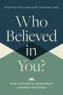 Who Believed in You: How Purposeful Mentorship Changes the World