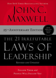 Title: The 21 Irrefutable Laws of Leadership: Follow Them and People Will Follow You, Author: John C. Maxwell