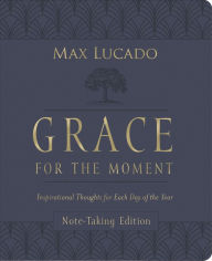 Title: Grace for the Moment, Volume I: Inspirational Thoughts for Each Day of the Year, Author: Max Lucado