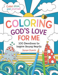 Title: Coloring God's Love for Me: 100 Devotions to Inspire Young Hearts, Author: Janae Dueck