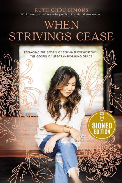 When Strivings Cease: Replacing the Gospel of Self-Improvement with the Gospel of Life-Transforming Grace (Signed Book)