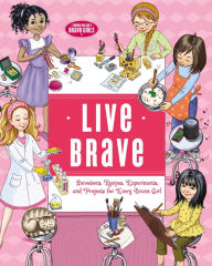 Title: Live Brave: Devotions, Recipes, Experiments, and Projects for Every Brave Girl, Author: Thomas Nelson