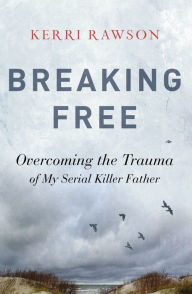 Free downloadable books for nook color Breaking Free: Overcoming the Trauma of My Serial Killer Father