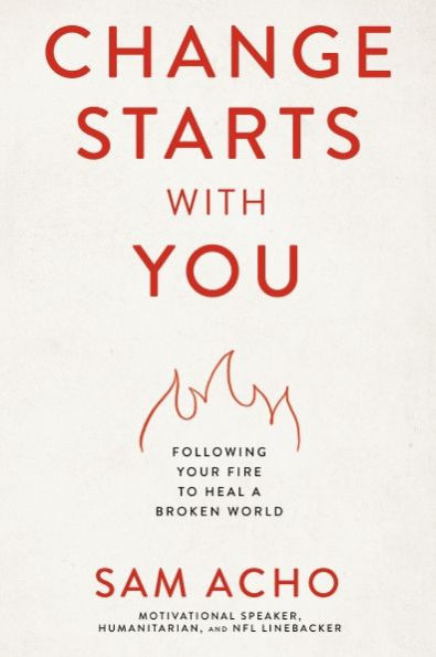 Change Starts with You: Following Your Fire to Heal a Broken World