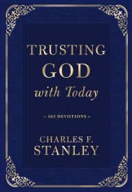 Title: Trusting God with Today: 365 Devotions, Author: Charles F. Stanley
