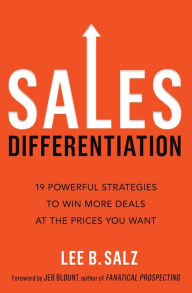 Title: Sales Differentiation: 19 Powerful Strategies to Win More Deals at the Prices You Want, Author: Lee B. Salz