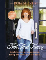 Title: Not That Fancy: Simple Lessons on Living, Loving, Eating, and Dusting Off Your Boots, Author: Reba McEntire